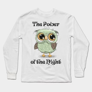 The Power of the Night, with cute moon-eyed owl Long Sleeve T-Shirt